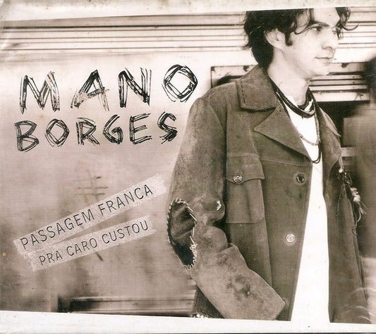 CD Mano Borges – Passagem Franca Pra Caro Custou - NOVO