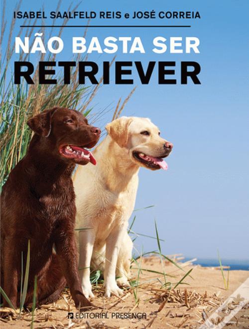 LIVRO Não Basta Ser Retriever de Isabel Saalfeld Reis e José Correia - USADO