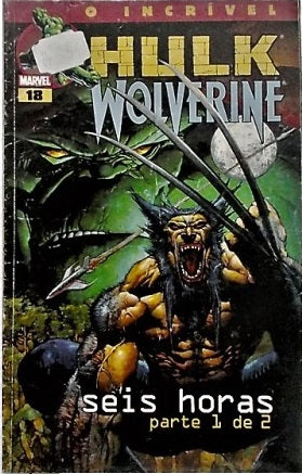 COMICS O Incrível Hulk Nº18 - Wolverine: Seis Horas parte 1 de 2 - USADO