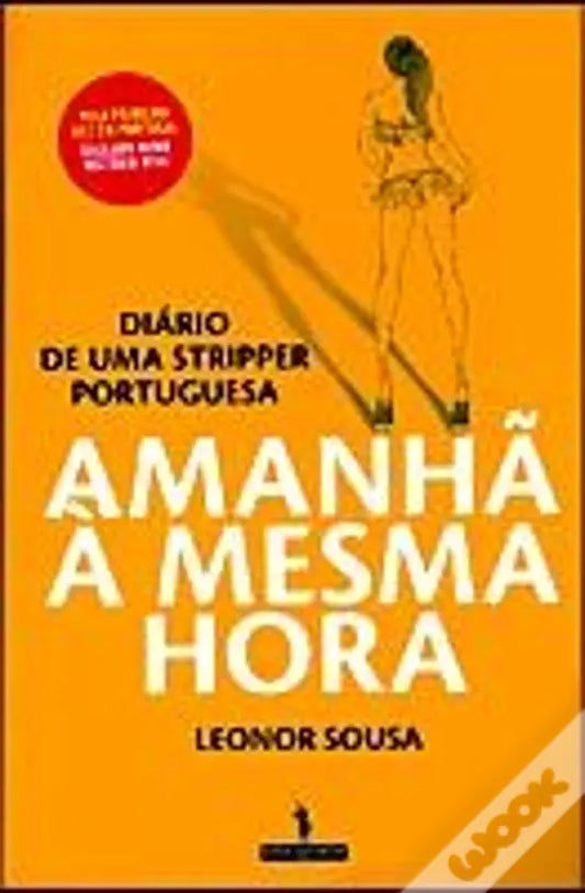 LIVRO - Amanhã à Mesma Hora Diário de uma Stripper Portuguesa de Leonor Sousa - USADO