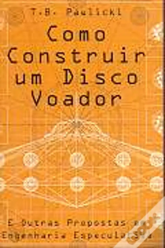 LIVRO - Como Construir Um Disco Voador E outras propostas em engenharia especulativa de T. B. Pawlicki - USADO