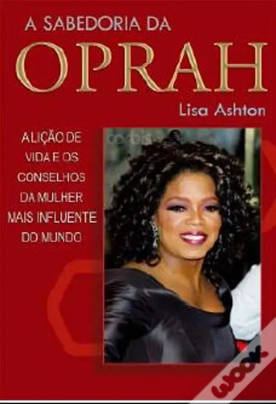 LIVRO - A Sabedoria da Oprah A lição de vida e os conselhos da mulher mais influente do mundo de Lisa Ashton - USADO