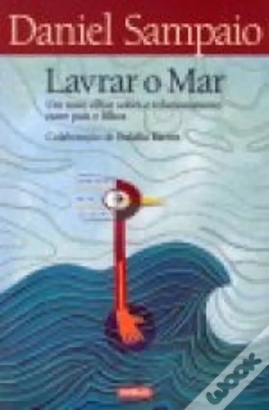 LIVRO - Lavrar o Mar Um novo olhar sobre o relacionamento entre pais e filhos de Daniel Sampaio - USADO