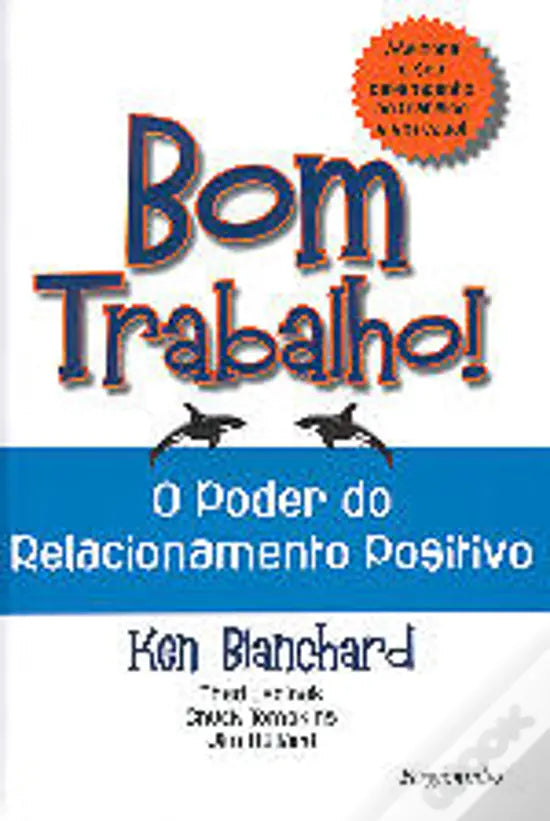 LIVRO - Bom Trabalho! O Poder do Relacionamento Positivo de Jim Ballard, Ken Blanchard, Thad Lacinak e Chuck Tompkins - USADO