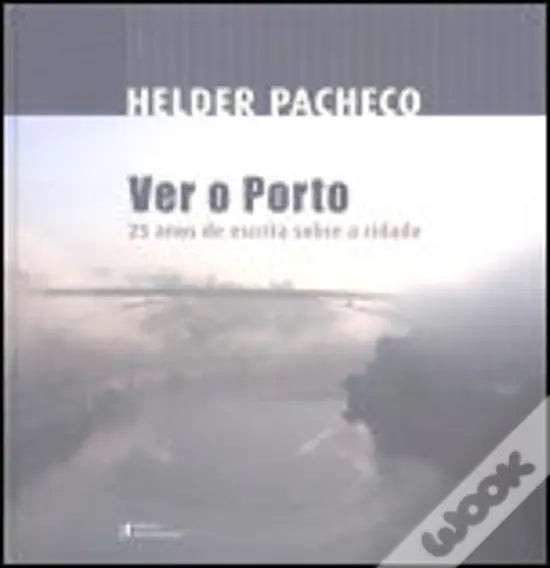 LIVRO - Ver o Porto 25 Anos de escrita sobre a cidade de Helder Pacheco - USADO