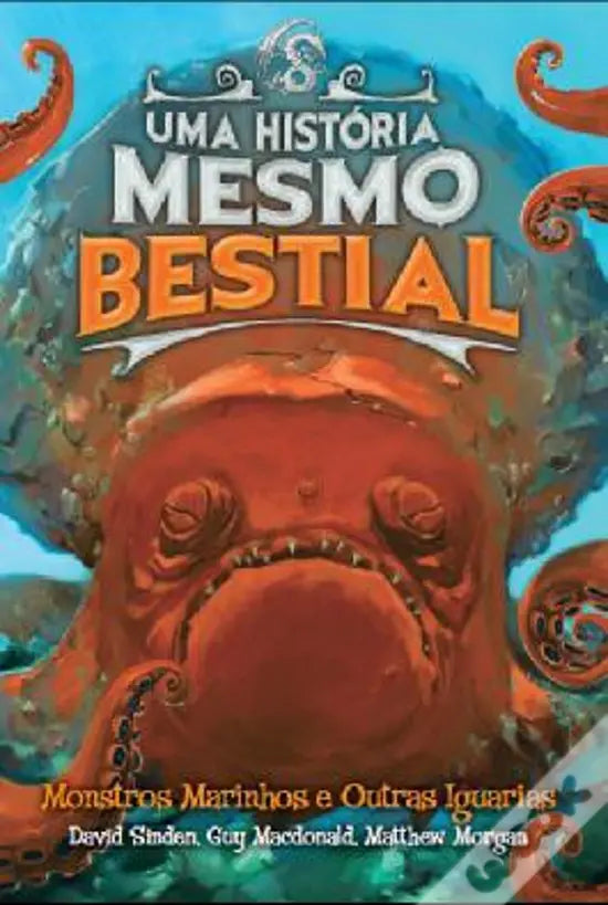 LIVRO - Uma História Mesmo Bestial - Monstros Marinhos e Outras Iguarias de Guy Macdonald, David Sinden e Matthew Morgan - USADO