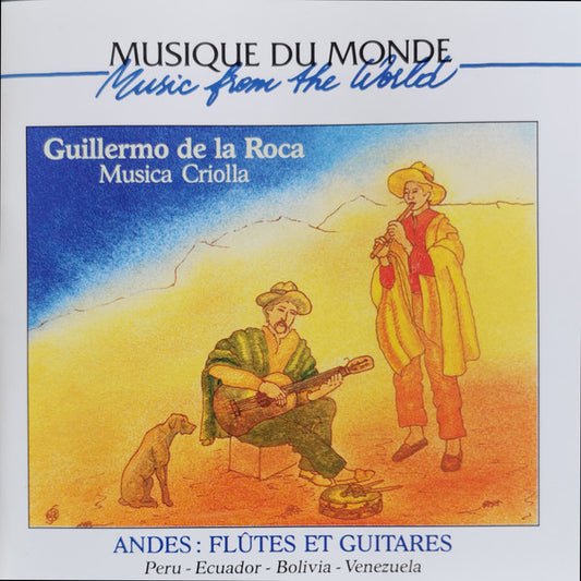 CD - Guillermo De La Roca, Musica Criolla* – Andes: Flûtes Et Guitares (Peru - Ecuador - Bolivia - Venezuela) - USADO