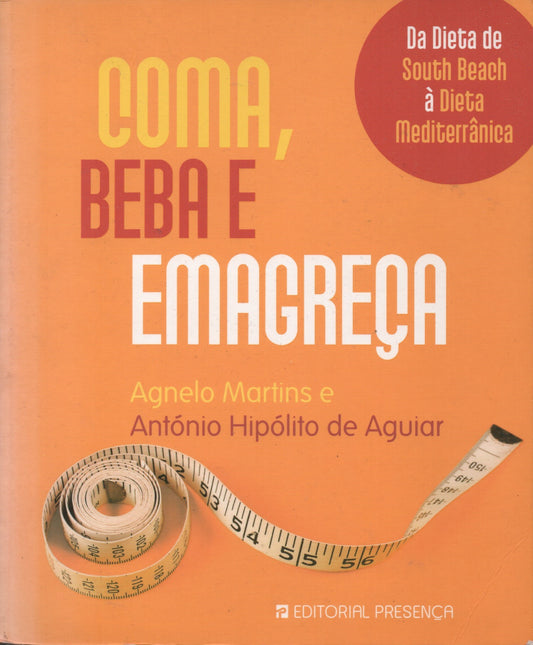 Livro - Coma, Beba e Emagreça de António Hipólito de Aguiar e António Agnelo Martins - USADO