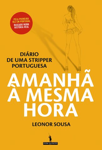 Livro Amanhã à Mesma Hora Diário de uma Stripper Portuguesa de Leonor Sousa - USADO