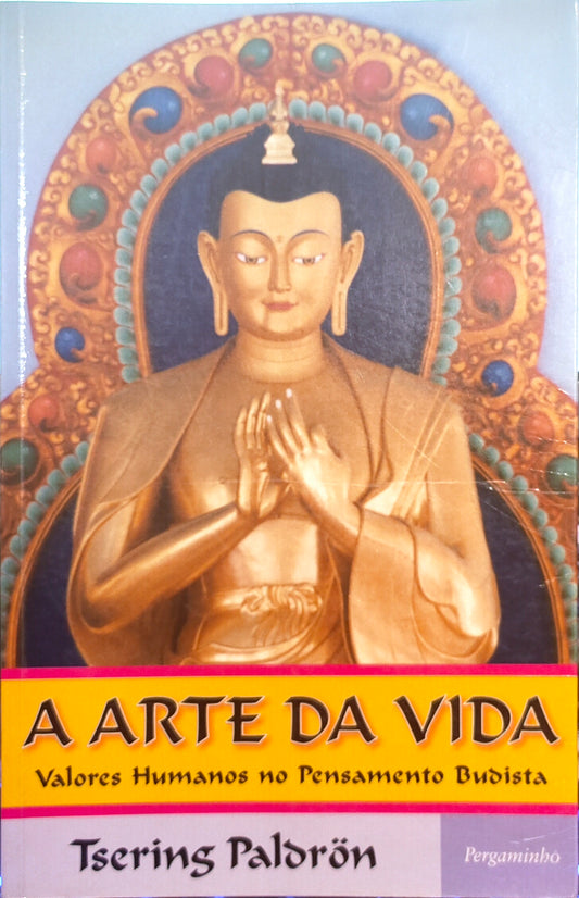 LIVROA Arte da Vida Valores humanos no pensamento Budista de Tsering Paldron - USADO