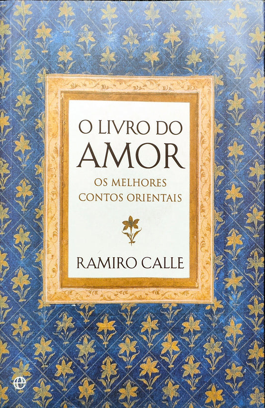 LIVRO O Livro do Amor Os melhores contos orientais de Ramiro Calle - USADO