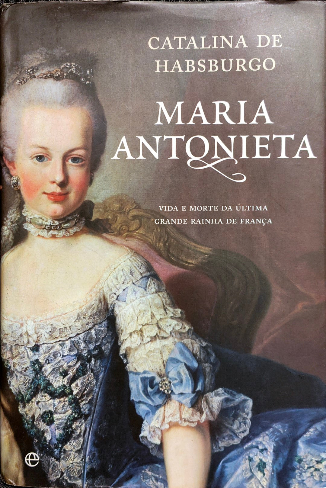 Livro Maria Antonieta - Vida e Morte da Última Grande Rainha de França - USADO