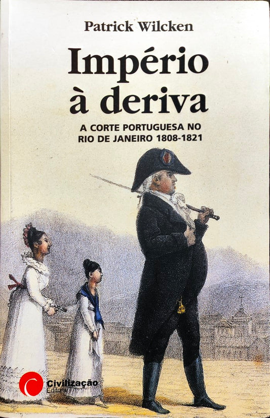 LIVRO Império À Deriva: a corte portuguesa no rio de janeiro 1808-1821 De: Patrick Wilcken - USADO