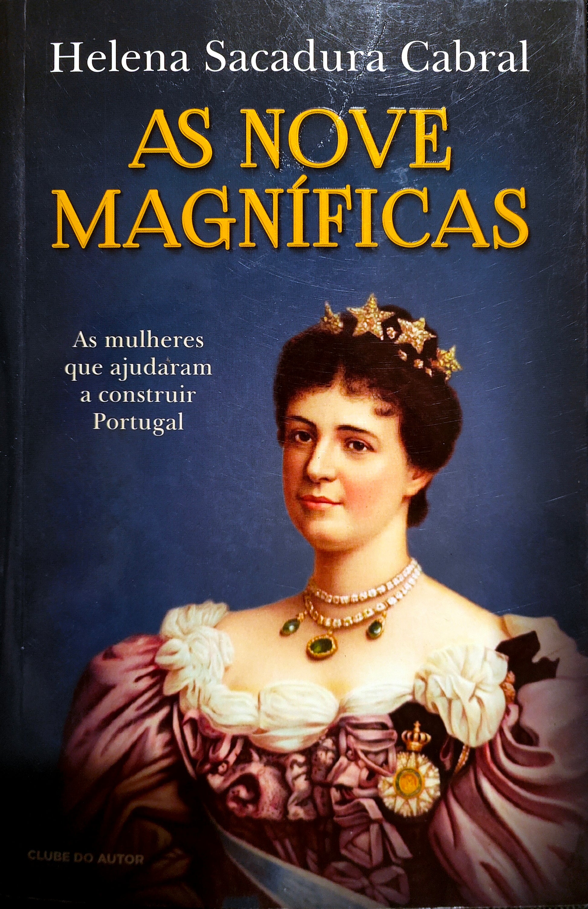 LIVRO As Nove Magníficas As mulheres que ajudaram a construir Portugal de Helena Sacadura Cabral - USADO