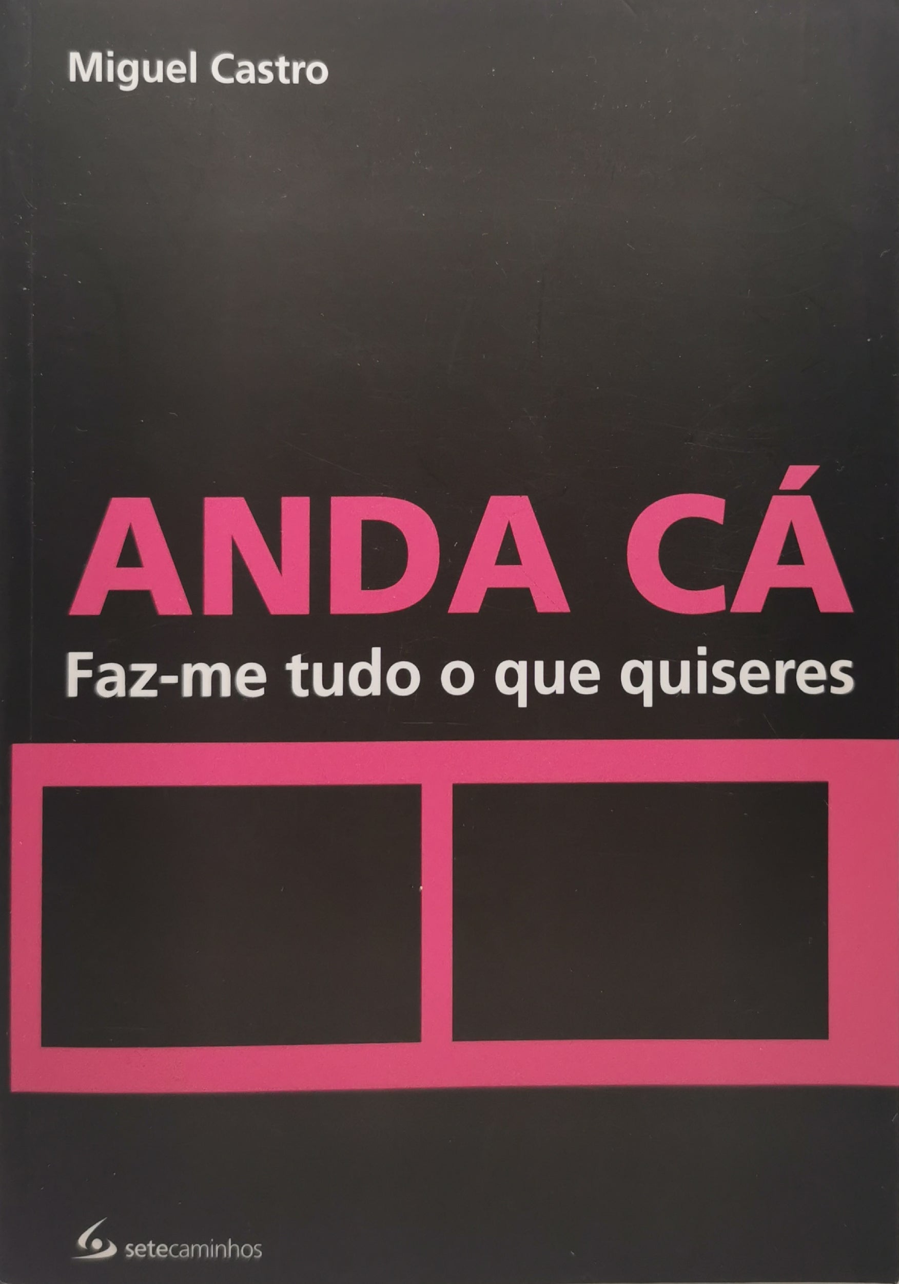 Livro Anda Cá, Faz-me Tudo o Que Quiseres - USADO