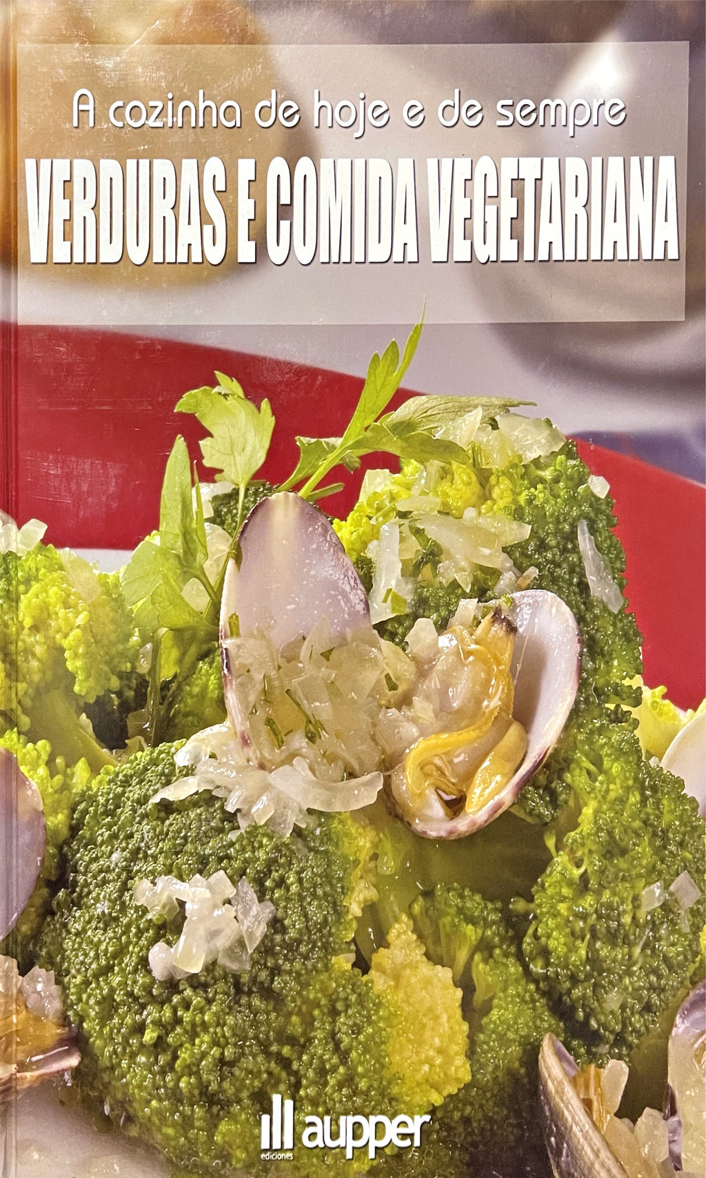 LIVRO A cozinha de hoje e de sempre - Verduras e comida vegetariana - USADO